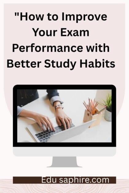 How to Improve Your Exam Performance with Better Study Habits
