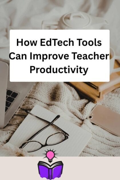 How EdTech Tools Can Improve Teacher Productivity